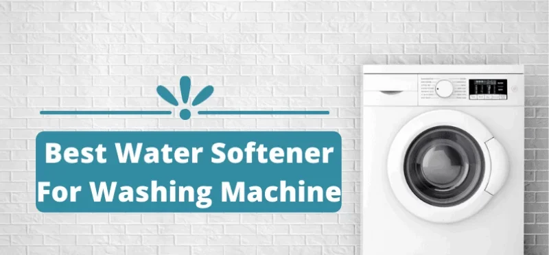 Best Water Softener For Washing Machines (Top 5 Picks)