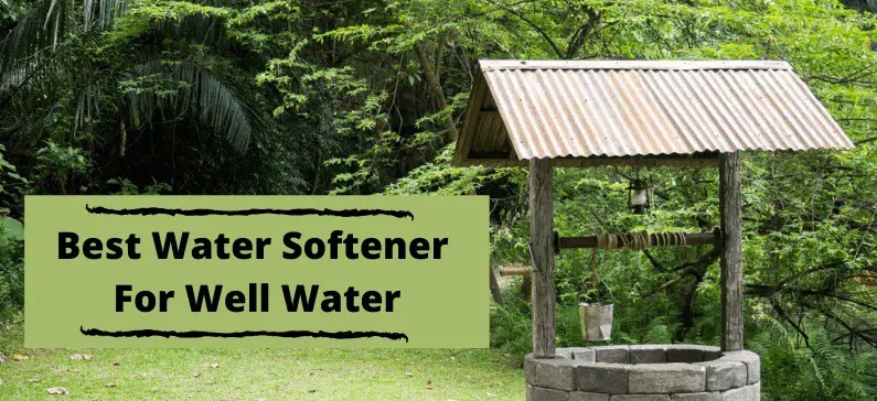 Best Water Softeners for Well Water